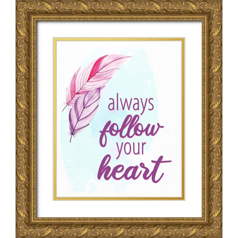 Always Follow Your Heart 1 Gold Ornate Wood Framed Art Print with Double Matting by Allen, Kimberly