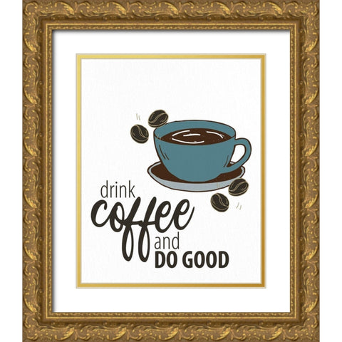 Drink Coffee Gold Ornate Wood Framed Art Print with Double Matting by Allen, Kimberly