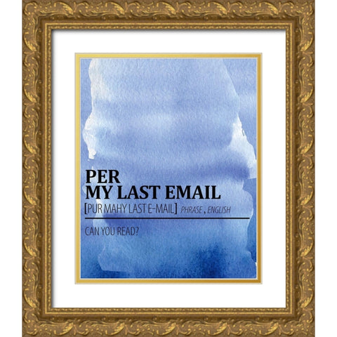 Per My Last Email Watercolor Blue Gold Ornate Wood Framed Art Print with Double Matting by Allen, Kimberly
