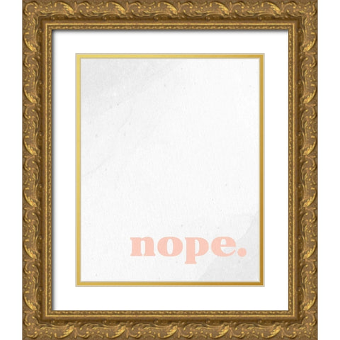 Nope 1 Gold Ornate Wood Framed Art Print with Double Matting by Allen, Kimberly