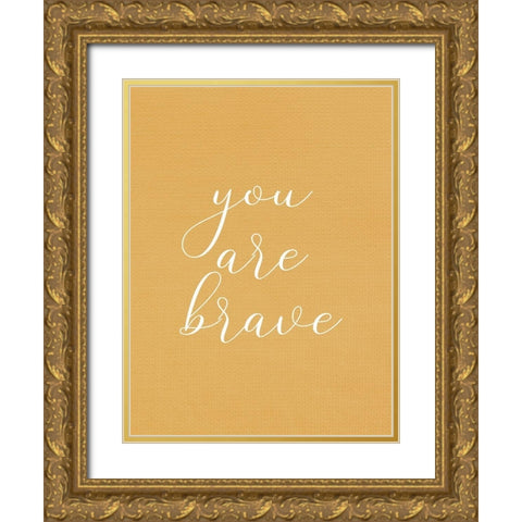 You are Brave Gold Ornate Wood Framed Art Print with Double Matting by Allen, Kimberly