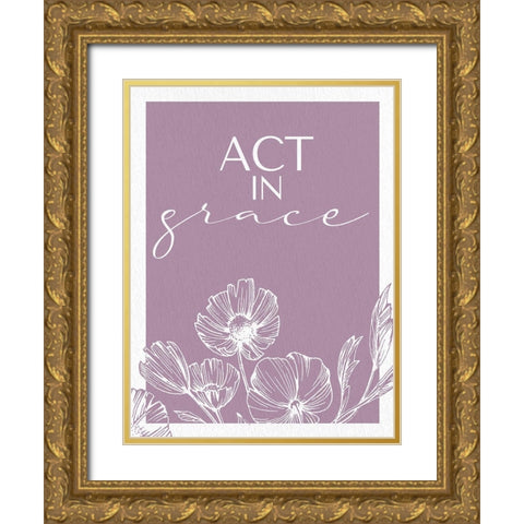 Act in Grace Gold Ornate Wood Framed Art Print with Double Matting by Allen, Kimberly