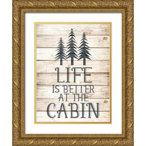 Life is Better at the Cabin Gold Ornate Wood Framed Art Print with Double Matting by Allen, Kimberly