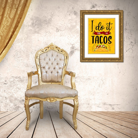 I Do It For The Tacos Gold Ornate Wood Framed Art Print with Double Matting by Allen, Kimberly
