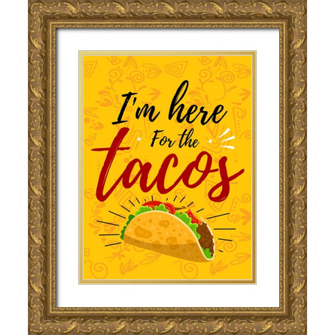 Im Here For The Tacos Gold Ornate Wood Framed Art Print with Double Matting by Allen, Kimberly