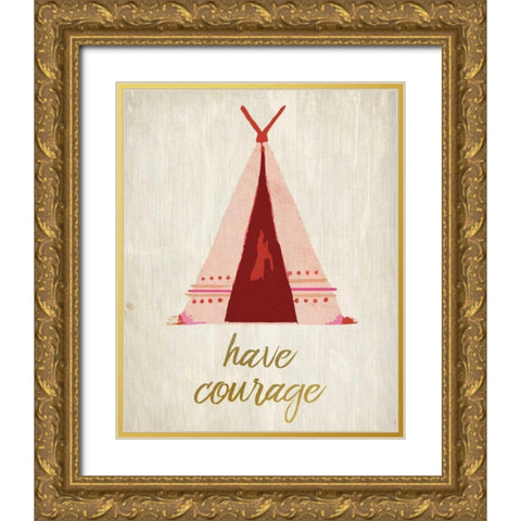 Have Courage 1 Gold Ornate Wood Framed Art Print with Double Matting by Allen, Kimberly