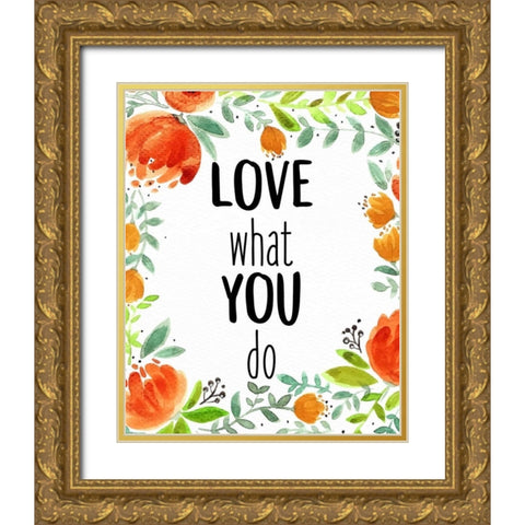 Love What You 1 Gold Ornate Wood Framed Art Print with Double Matting by Allen, Kimberly