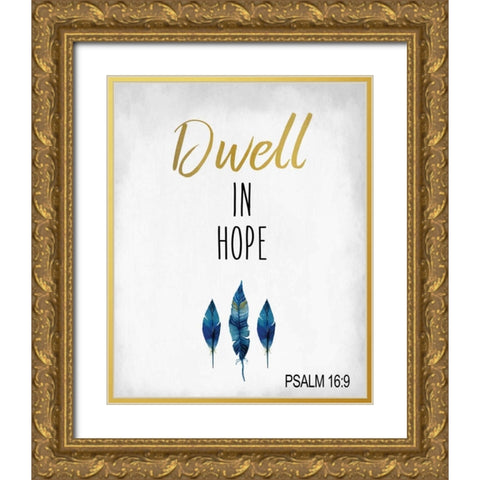 Dwell in Hope Gold Ornate Wood Framed Art Print with Double Matting by Allen, Kimberly