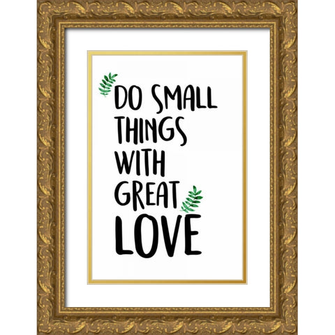 Do Small Things Gold Ornate Wood Framed Art Print with Double Matting by Allen, Kimberly