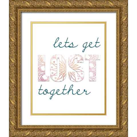 Lets Get Lost Together Gold Ornate Wood Framed Art Print with Double Matting by Kimberly, Allen