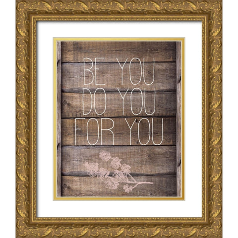 Be You Gold Ornate Wood Framed Art Print with Double Matting by Kimberly, Allen