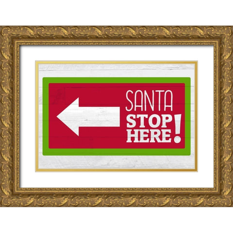 Santa Stop Here Gold Ornate Wood Framed Art Print with Double Matting by Kimberly, Allen