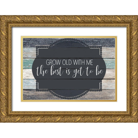 Grow Old Gold Ornate Wood Framed Art Print with Double Matting by Kimberly, Allen