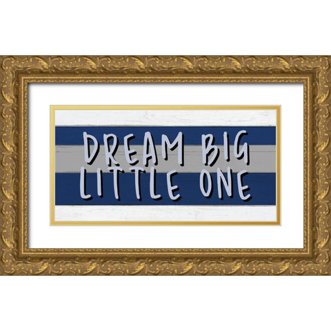 Dream Big Little One Gold Ornate Wood Framed Art Print with Double Matting by Allen, Kimberly