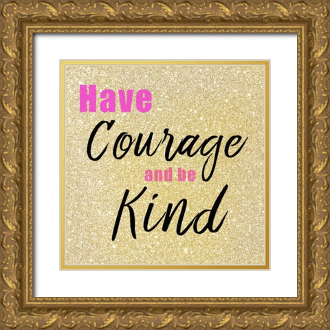 Have Courage Gold Ornate Wood Framed Art Print with Double Matting by Allen, Kimberly