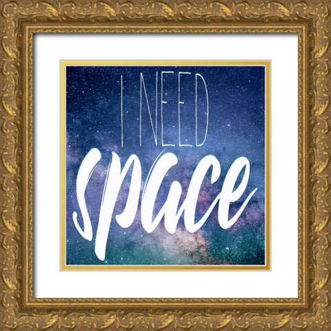 I Need Space Gold Ornate Wood Framed Art Print with Double Matting by Kimberly, Allen