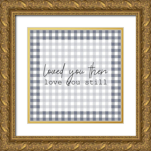 Love You Still 1 Gold Ornate Wood Framed Art Print with Double Matting by Kimberly, Allen