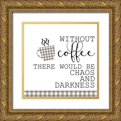 Without Coffee Gold Ornate Wood Framed Art Print with Double Matting by Kimberly, Allen