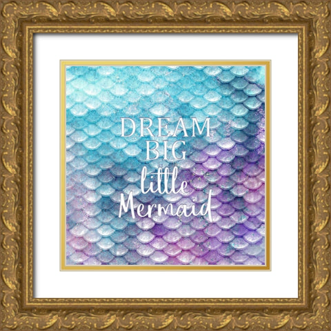 Dream Big Little Mermaid Gold Ornate Wood Framed Art Print with Double Matting by Kimberly, Allen