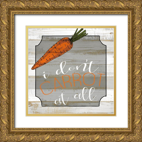 I Dont Carrot at All Gold Ornate Wood Framed Art Print with Double Matting by Kimberly, Allen