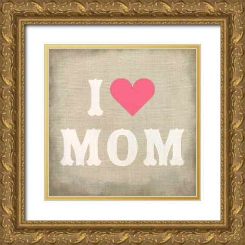 I Love Mom Gold Ornate Wood Framed Art Print with Double Matting by Allen, Kimberly