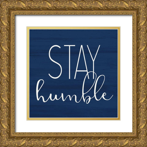 Stay Humble Gold Ornate Wood Framed Art Print with Double Matting by Allen, Kimberly