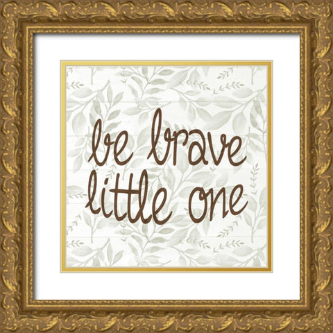 Be Brave Little One Gold Ornate Wood Framed Art Print with Double Matting by Allen, Kimberly