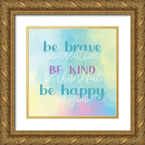 Be Brave Kind Happy Gold Ornate Wood Framed Art Print with Double Matting by Allen, Kimberly