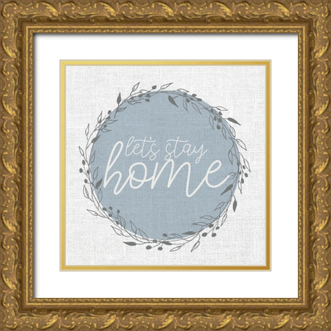 Lets Stay Home Circle Gold Ornate Wood Framed Art Print with Double Matting by Allen, Kimberly