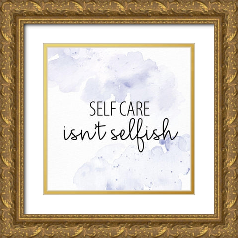 Selfcare Isnt Selfish Gold Ornate Wood Framed Art Print with Double Matting by Allen, Kimberly