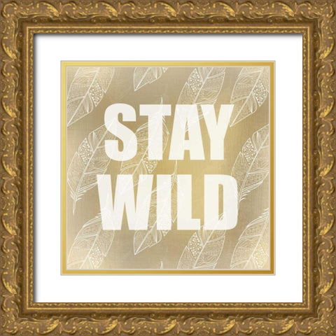 Stay Wild Gold Ornate Wood Framed Art Print with Double Matting by Allen, Kimberly