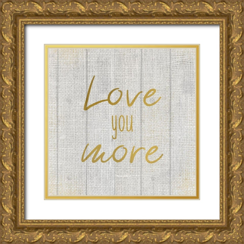 Love you More Burlap Gold Ornate Wood Framed Art Print with Double Matting by Kimberly, Allen