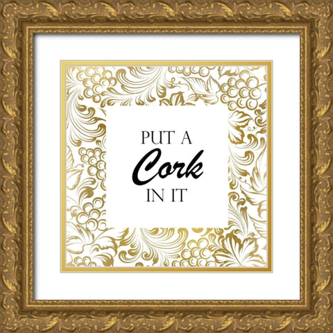 Put a Cork In It Gold Ornate Wood Framed Art Print with Double Matting by Kimberly, Allen