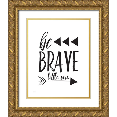 Be Brave Gold Ornate Wood Framed Art Print with Double Matting by Louise, Gigi