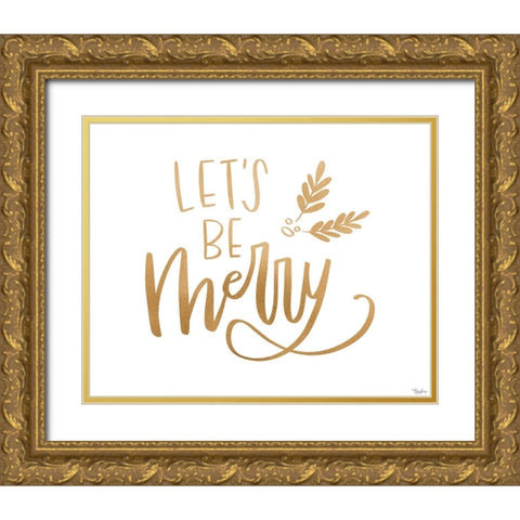Be Merry Gold Gold Ornate Wood Framed Art Print with Double Matting by Louise, Gigi