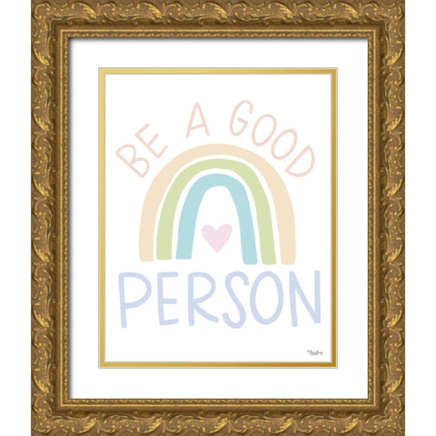 Be A Good Person Gold Ornate Wood Framed Art Print with Double Matting by Louise, Gigi