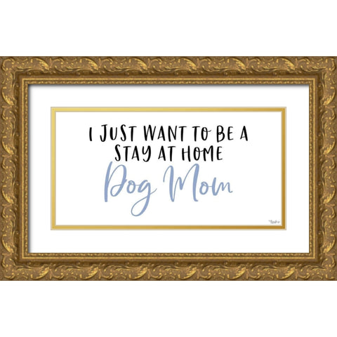Stay Home Dog Mom Gold Ornate Wood Framed Art Print with Double Matting by Louise, Gigi