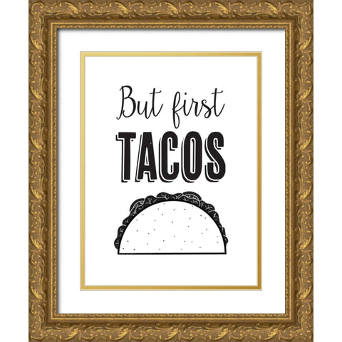But First Tacos Gold Ornate Wood Framed Art Print with Double Matting by McFarland, Leslie