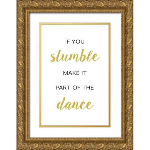 If You Stumble Dance Gold Ornate Wood Framed Art Print with Double Matting by McFarland, Leslie