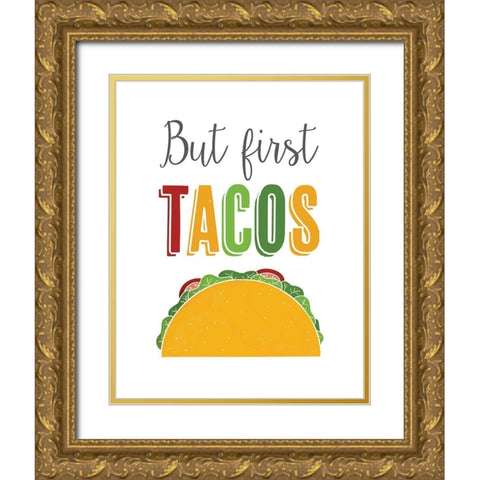 But First Tacos Gold Ornate Wood Framed Art Print with Double Matting by McFarland, Leslie