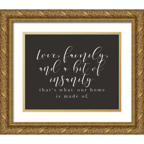 Love Family Insanity Gold Ornate Wood Framed Art Print with Double Matting by Straatsma, Leah