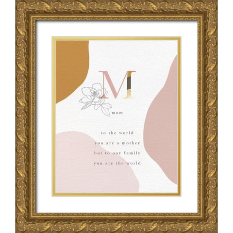 Mom You Are The World Gold Ornate Wood Framed Art Print with Double Matting by Straatsma, Leah