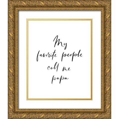 My Favorite People Call Me Papa Gold Ornate Wood Framed Art Print with Double Matting by Straatsma, Leah