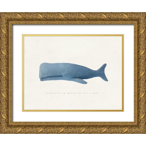 Everything Whale Be All Right Gold Ornate Wood Framed Art Print with Double Matting by Straatsma, Leah