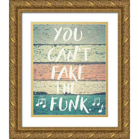 Cant Fake the Funk Gold Ornate Wood Framed Art Print with Double Matting by Hogan, Melody