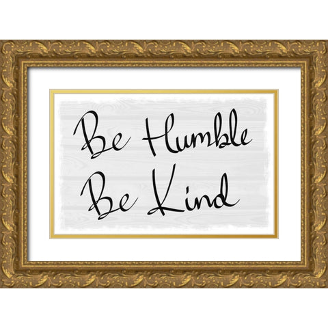 Kind and Humble Gold Ornate Wood Framed Art Print with Double Matting by Prime, Marcus