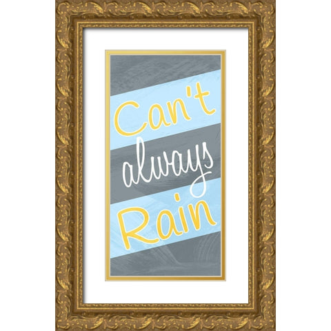 Cant Always Rain Gold Ornate Wood Framed Art Print with Double Matting by Prime, Marcus