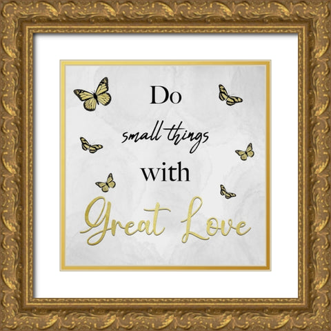 Small Things Great Love Gold Ornate Wood Framed Art Print with Double Matting by Prime, Marcus