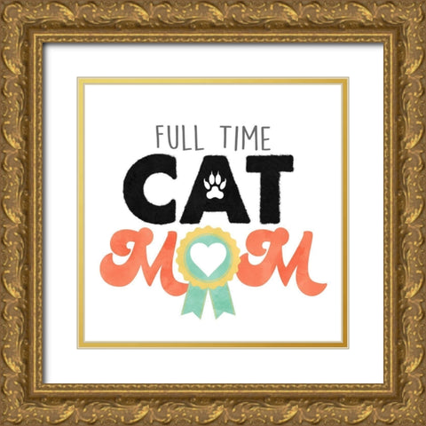 Full Time Cat Mom Gold Ornate Wood Framed Art Print with Double Matting by Prime, Marcus