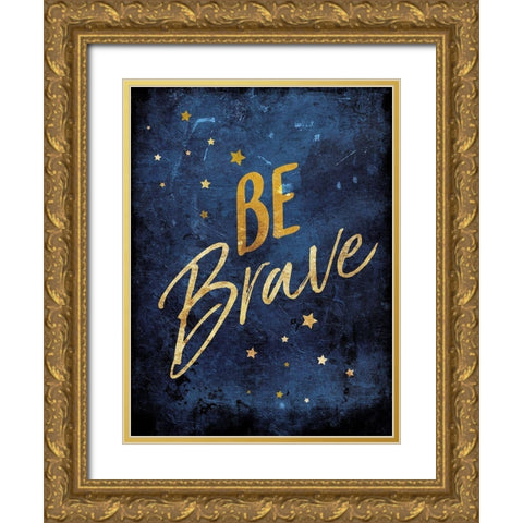 Be Brave Gold Ornate Wood Framed Art Print with Double Matting by Villa, Mlli